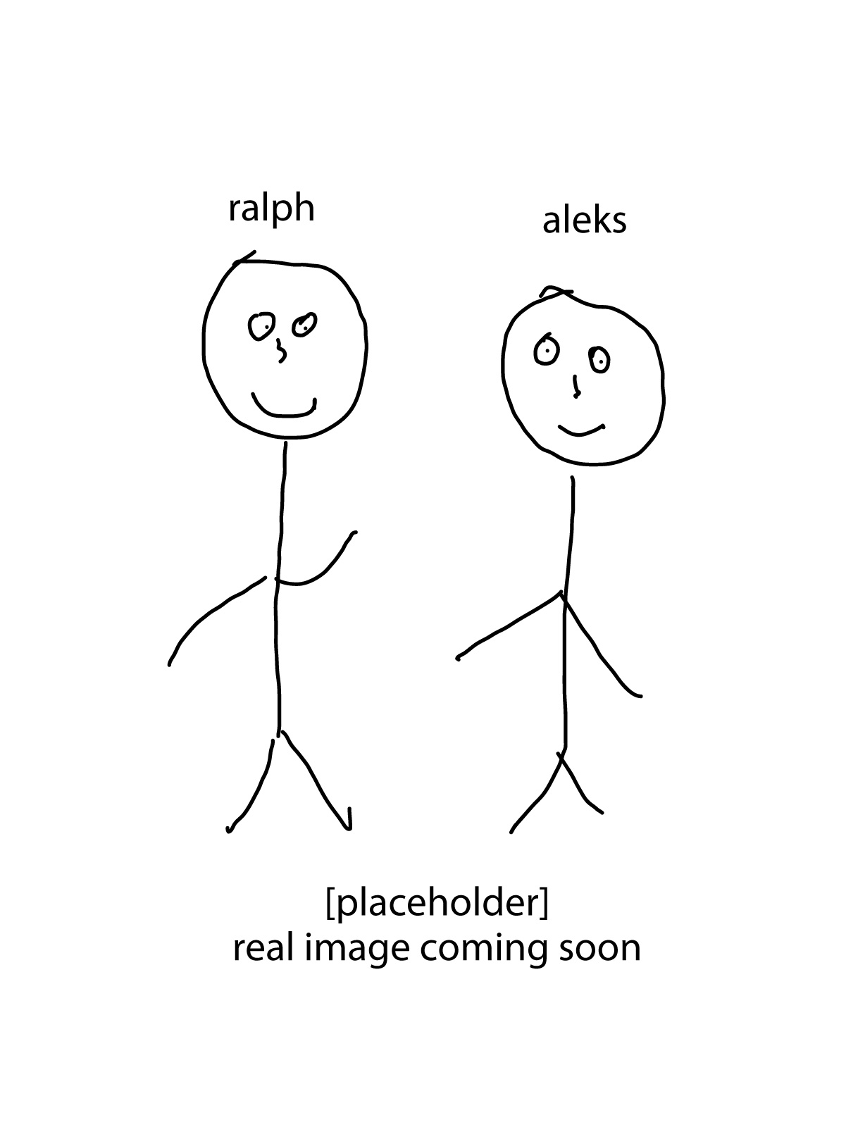 Stick-figure drawing of Ralph and Aleks, the founders. A real photo is coming soon.